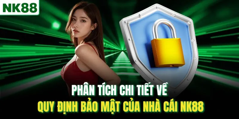 Phân tích chi tiết về quy định bảo mật của nhà cái NK88